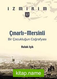 Çınarlı-Mersinli: Bir Çocukluğun Coğrafyası / İzmirim- 17