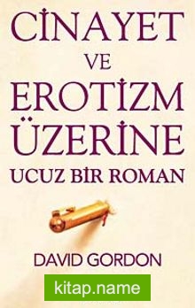 Cinayet ve Erotizm Üzerine Ucuz Bir Roman