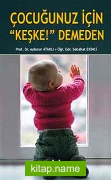 Çocuğunuz İçin “Keşke!”Demeden