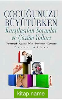 Çocuğunuzu Büyütürken Karşılaşılan Sorunlar ve Çözüm Yolları Kıskançlık-Ağlama-Öfke-Beslenme-Davranış