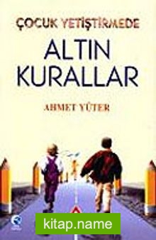 Çocuk Yetiştirmede Altın Kurallar