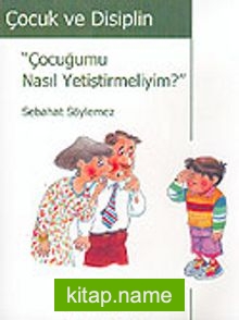 Çocuk ve Disiplin / Çocuğumu Nasıl Yetiştirmeliyim?