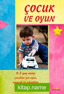 Çocuk ve Oyun / 0-5 Yaş Arası Çocuklar İçin Oyunlar ve Aktiviteler