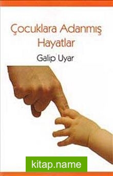 Çocuklara Adanmış Hayatlar