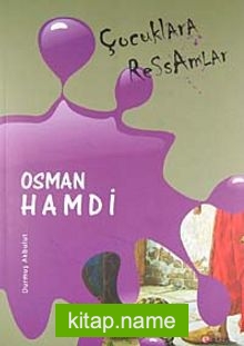 Çocuklara Ressamlar: Osman Hamdi