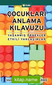 Çocukları Anlama Kılavuzu  Yaşanmış Örnekler Etkili Yaklaşımlar