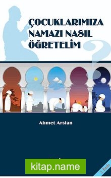 Çocuklarımıza Namazı Nasıl Öğretelim