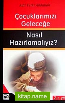 Çocuklarımızı Geleceğe Nasıl Hazırlamalıyız?