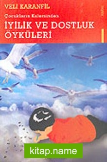 Çocukların Kaleminden İyilik ve Dostluk Öyküleri