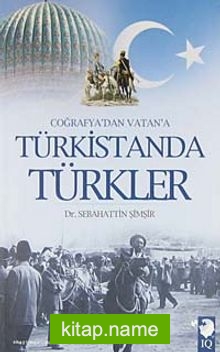 Coğrafya’dan Vatan’a Türkistanda Türkler