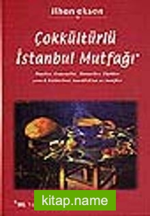 Çokkültürlü İstanbul MutfağıRumlar, Ermeniler, Museviler, Türkler yemek kültürleri, tanıklıklar ve