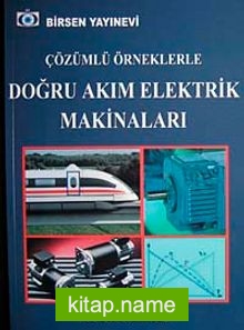 Çözümlü Örneklerle Doğru Akım Elektrik Makinaları