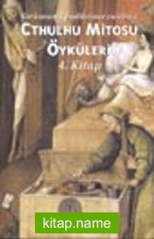 Cthulhu Mitosu Öyküleri 4. Kitap / Korkunun Efendilerince Yazılmış