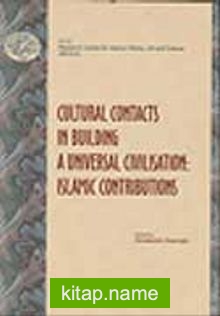 Cultural Contacts in Building: A Universal Civilisation (Islamic Contributions)