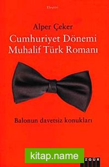 Cumhuriyet Dönemi Muhalif Türk Romanı Balonun Davetsiz Konukları