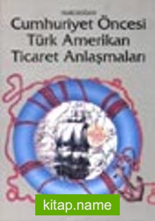Cumhuriyet Öncesi Türk Amerikan Ticaret Anlaşmaları
