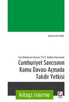 Cumhuriyet Savcısının Kamu Davası Açmada Takdir Yetkisi