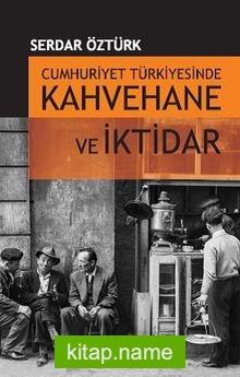 Cumhuriyet Türkiyesinde Kahvehane ve İktidar 1930-1945