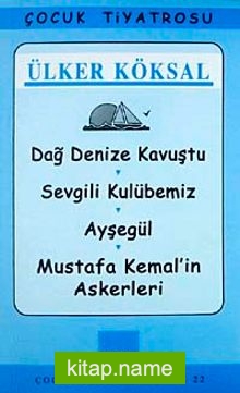Dağ Denize Kavuştu-Sevgili Kulubemiz-Ayşegül-Mustafa Kemal’in Askerleri