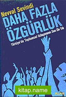 Daha Fazla Özgürlük/Türkiye’de Toplumsal Uzlaşmanın Son On Yılı