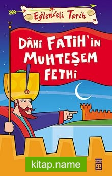 Dahi Fatih’in Muhteşem Fethi