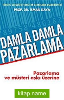 Damla Damla Pazarlama / Pazarlama ve Müşteri Aşkı Üzerine