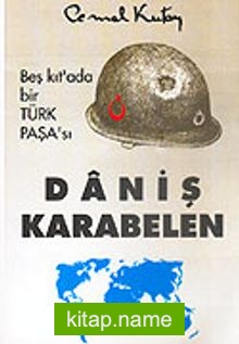 Daniş Karabelen / Beş Kıt’ada Bir Türk Paşa’sı