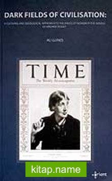 Dark Fields Of Civilisation: A Cultural And İdeological Approach To The Issues Of Women In The Novels Of Virginia Woolf