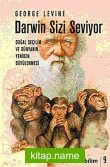 Darwin Sizi Seviyor  Doğal Seçilim ve Dünyanın Yeniden Büyülenmesi