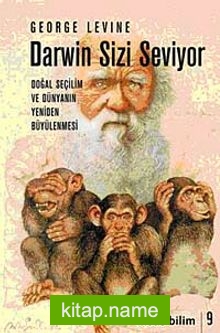 Darwin Sizi Seviyor Doğal Seçilim ve Dünyanın Yeniden Büyülenmesi