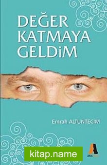 Değer Katmaya Geldim