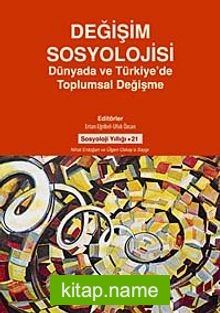 Değişim Sosyolojisi Dünyada ve Türkiye’de Toplumsal Değişme