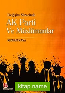 Değişim Sürecinde AK Parti ve Müslümanlar