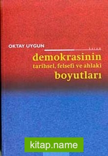 Demokrasinin Tarihsel, Felsefi ve Ahlaki Boyutları