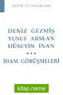 Deniz Gezmiş, Yusuf Arslan, Hüseyin İnan İdam Görüşmeleri