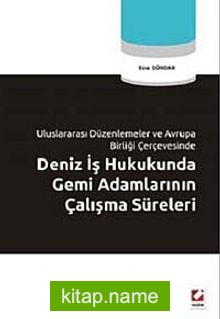 Deniz İş Hukukunda Gemi Adamlarının Çalışma Süreleri