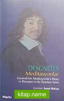 Descartes Meditasyonlar Gassendi’nin Meditasyonlar’a İtirazı ve Descartes’in Bu İtirazlara Yanıtı