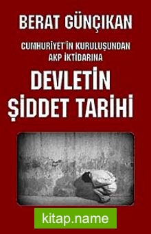 Devletin Şiddetli Tarihi  Cumhuriyet’in Kuruluşunda AKP İktidarına