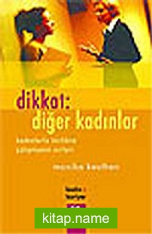 Dikkat: Diğer Kadınlar/Kadınlarla Birlikte Çalışmanın Sırları