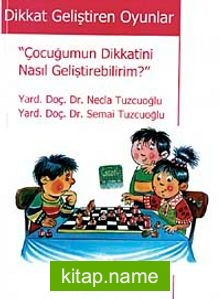 Dikkat Geliştiren Oyunlar / Çocuğumun Dikkatini Nasıl Geliştirebilirim?