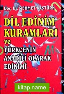 Dil Edinim Kuramları ve Türkçenin Anadili Olarak Edinimi