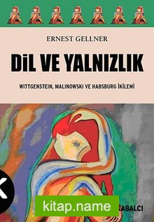 Dil ve Yalnızlık Wittgenstein, Malinowski ve Habsburg İkilemi