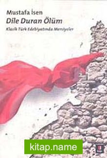 Dile Duran Ölüm Klasik Türk Edebiyatında Mersiyeler