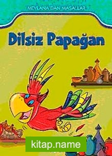 Dilsiz Papağan / Mevlana’dan Masallar