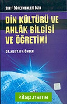 Din Kültürü ve Ahlak Bilgisi ve Öğretimi: Sınıf Öğretmenleri İçin