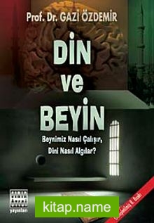 Din ve Beyin Beynimiz Nasıl Çalışır, Dini Nasıl Algılar?