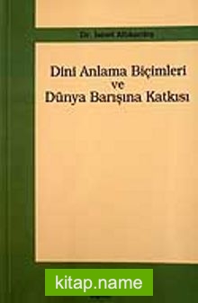 Dini Anlama Biçimleri ve Dünya Barışına Katkısı