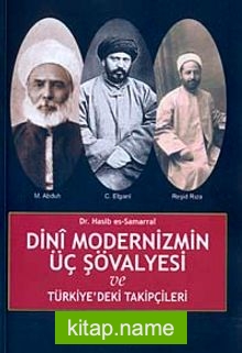 Dini Modernizmin Üç Şövalyesi ve Türkiye’deki Takipçileri/Cemaleddin Efgani-Muhammed Abduh-Reşid Rıza