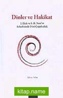 Dinler ve Hakikat / J. Hick ve S. H. Nasr’ın Felsefesinde Dinî Çoğulculuk