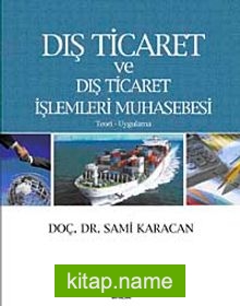 Dış Ticaret ve Dış Ticaret İşlemleri Muhasebesi (Teori-Uygulama)